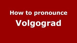 How to pronounce Volgograd
