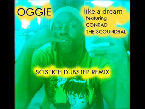 Oggie - Like A Dream (Scistich Dubstep Remix) Feat. Conrad The Scoundral (NEW 2011)