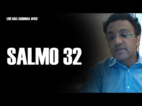 Live das Lágrimas 612 - Salmo 32
