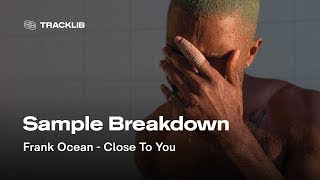Sample Breakdown: Frank Ocean - Close To You
