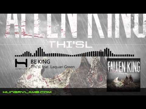 Thi'sl - Fallen King - Be King ft Laquan Green