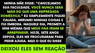 Minha Mãe Disse: "Cancelamos Sua Faculdade! Você Nunca Será Mais Do Que Uma Empregada Doméstica"...