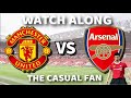 MANCHESTER UNITED VS ARSENAL PREMIER LEAGUE WATCH ALONG | THE CASUAL FAN STREAM |