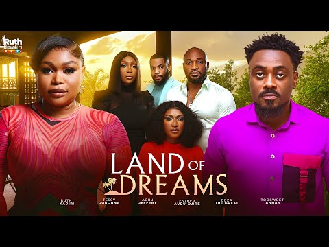 LAND OF DREAMS - EVERY DECISION HAS A PRICE RUTH KADIRI TOOSWEET ANANN DEZA THE GREAT 