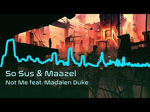 So Sus & Maazel - Not Me feat. Madalen Duke