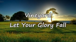 Vineyard - Let Your Glory Fall [with lyrics]