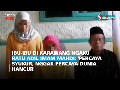 Ibu-Ibu di Karawang Ngaku Ratu Adil Imam Mahdi: 'Percaya Syukur, Nggak Percaya Dunia Hancur'