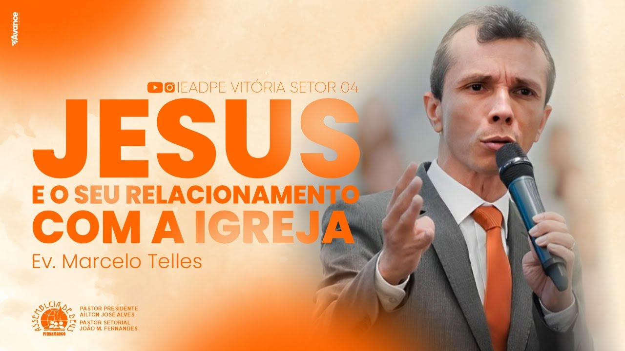Ev. Marcelo Telles - Jesus e o seu relacionamento com a Igreja - IEADPE EM VITÓRIA SETOR 04
