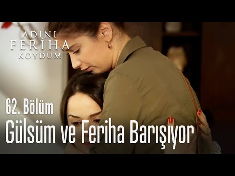 Gülsüm ve Feriha barışıyor - Adını Feriha Koydum 62. Bölüm