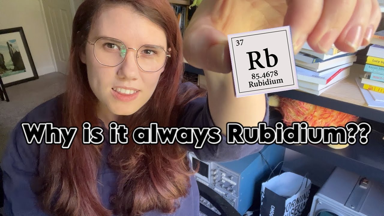 why is it always rubidium?