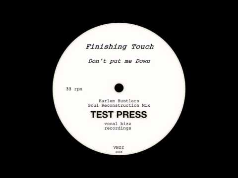 Finishing Touch  ‎– Don't Put Me Down  (Harlem Hustlers Soul Reconstruction Mix)