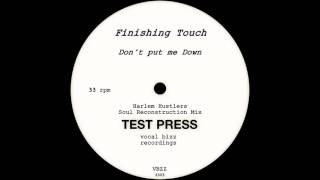 Finishing Touch  ‎– Don't Put Me Down  (Harlem Hustlers Soul Reconstruction Mix)