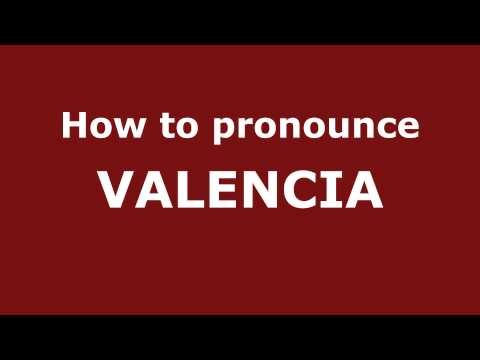 How to Pronounce VALENCIA in Spanish - PronounceNames.com
