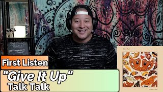 Talk Talk- Give It Up (First Listen)