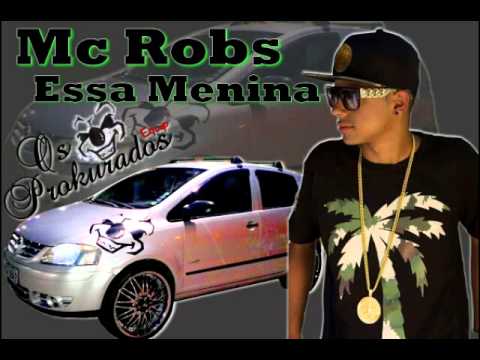 Mc Robs - Essa Menina(Os Prokurados equip)
