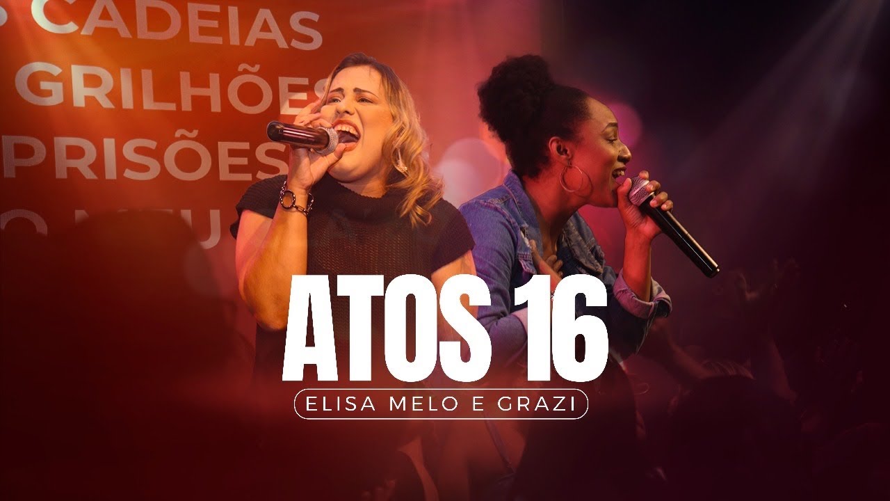 Atos 16 | Elisa Melo feat. Grazi