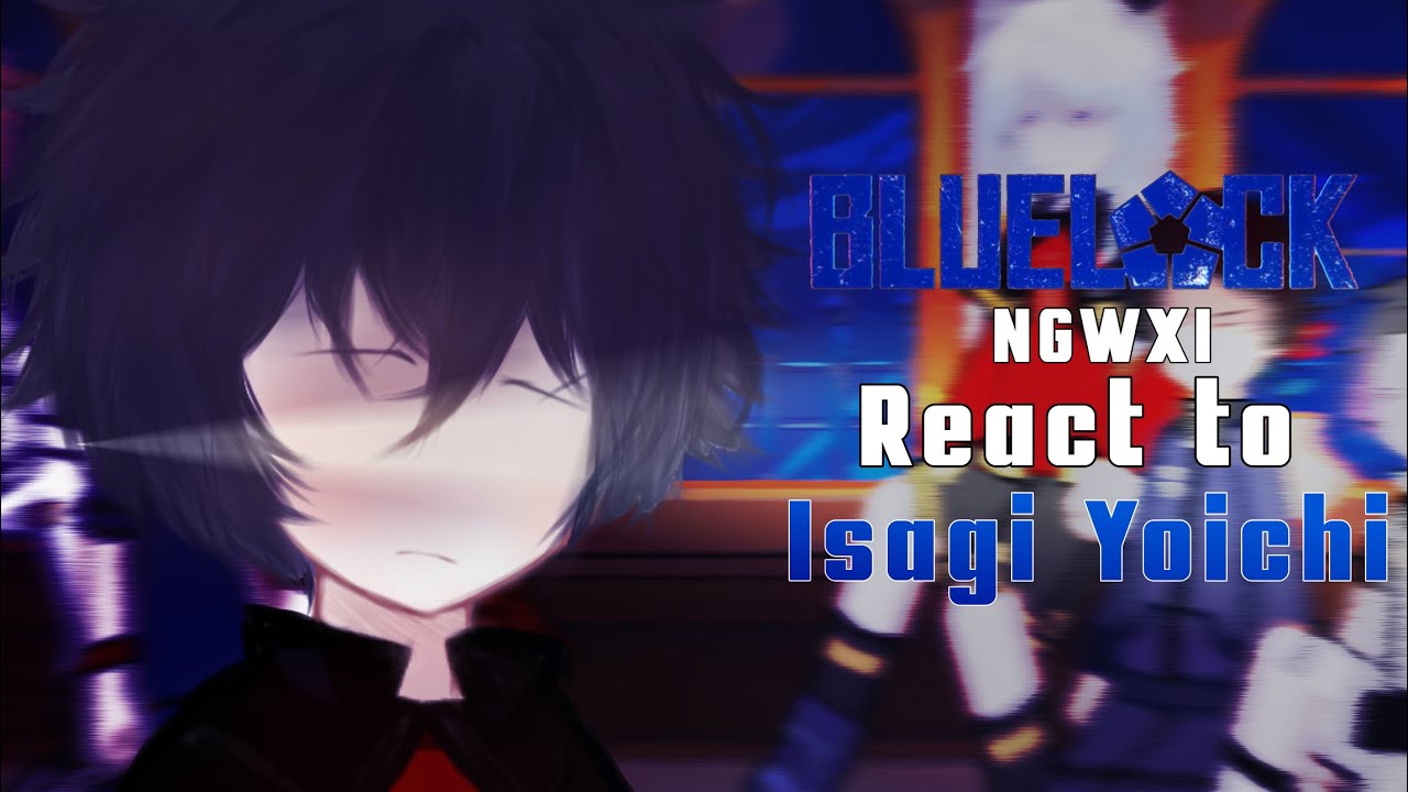 [2X speed] New Generation World XI react to ISAGI YOICHI’villain/BLUELOCK/