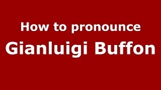 How to pronounce Gianluigi Buffon