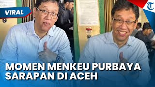 MENKEU PURBAYA PUJI KULINER ACEH! Coba Roti Canai & Kopi Coklat: Lebih Enak dari Punya Malaysia