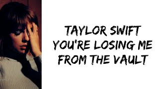 Taylor Swift - You&#39;re losing me (From The Vault) (lyrics)
