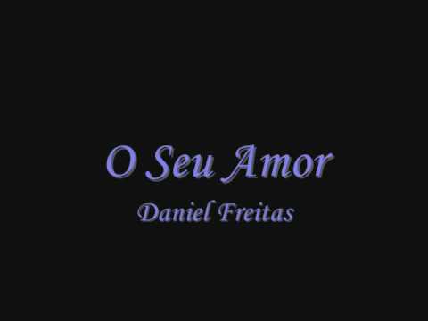 O seu amor - Daniel Freitas ( Letra)