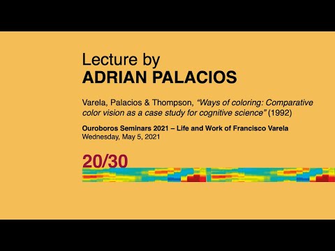 Life and Work of Francisco Varela: Adrian Palacios | Ouroboros Seminars 2021 | Varela 20/30