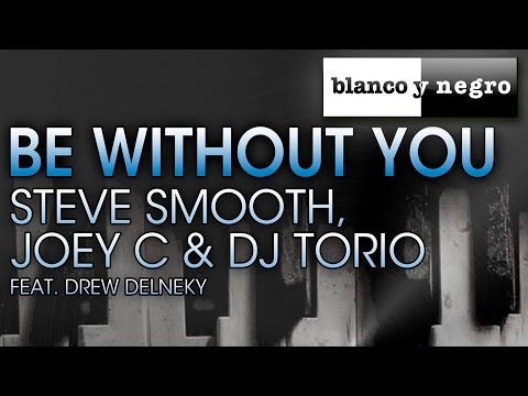 Steve Smooth, Joe C & DJ Torio Feat. Drew Delneky - Be Without You (Official Audio)