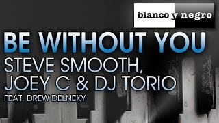 Steve Smooth, Joe C & DJ Torio Feat. Drew Delneky - Be Without You (Official Audio)