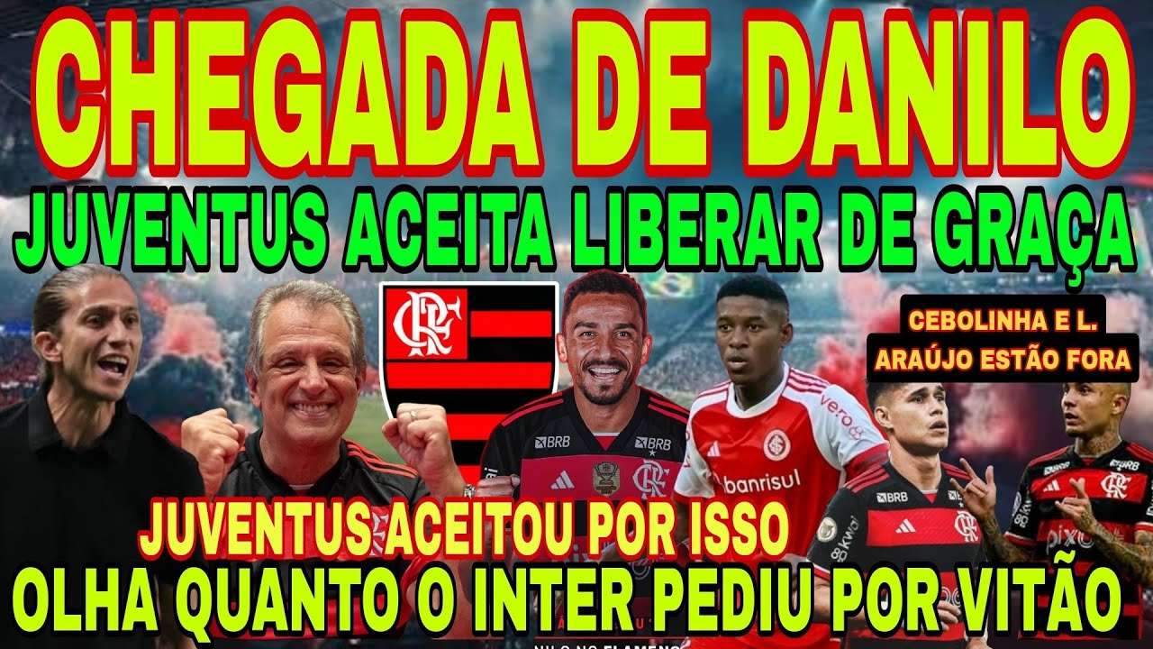 FLAMENGO: CHEGADA DE DANILO NO MENGÃO! JUVENTUS ACEITA LIBERAR SEM CUSTO AO FLA, VITÃO, RELACIONADOS