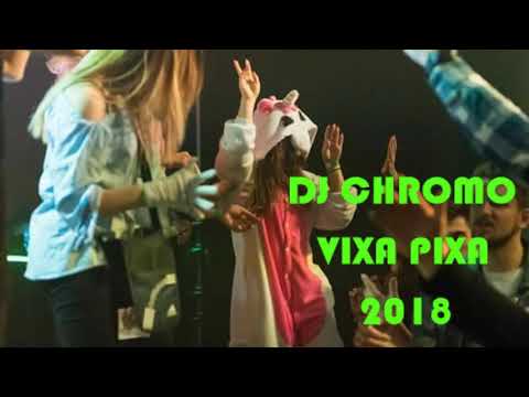 Dj CHROMO - Vixa Pixa 2018