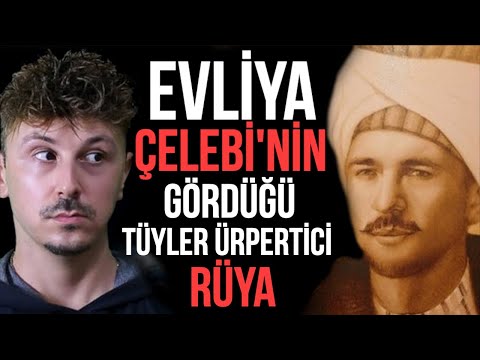 EVLİYA ÇELEBİ'NİN GÖRDÜĞÜ TÜYLER ÜRPERTİCİ RÜYA HAYATINI NASIL DEĞİŞTİRDİ