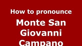 How to pronounce Monte San Giovanni Campano