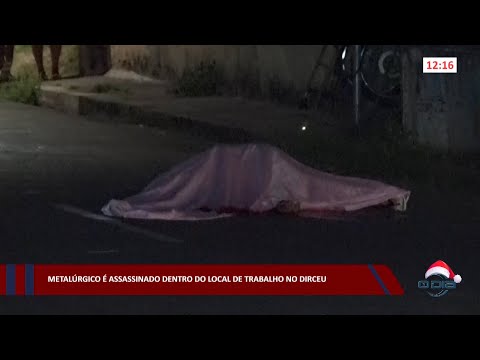 Metalúrgico é assassinado dentro do local de trabalho no Dirceu 13 12 2022