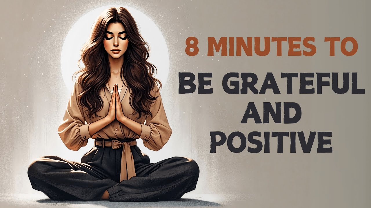 Be grateful and positive (8-Minute Guided Meditation)