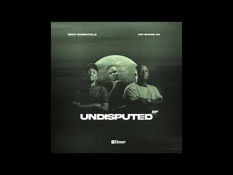Deep Essentials & Mr Shane SA - Undisputed EP 2025
