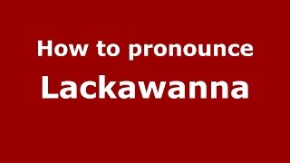 How to pronounce Lackawanna
