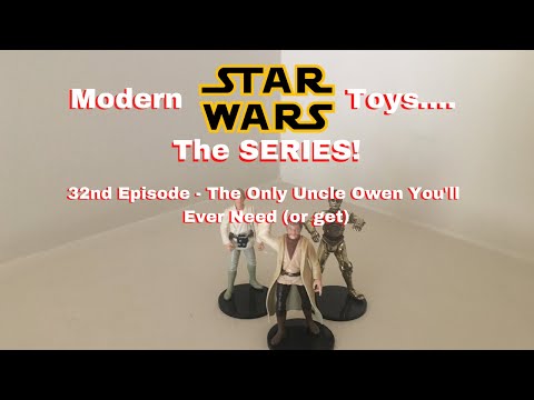 Modern Star Wars Toys - the SERIES!~ 32nd Episode: The Only Uncle Owen you will ever need (or get!)