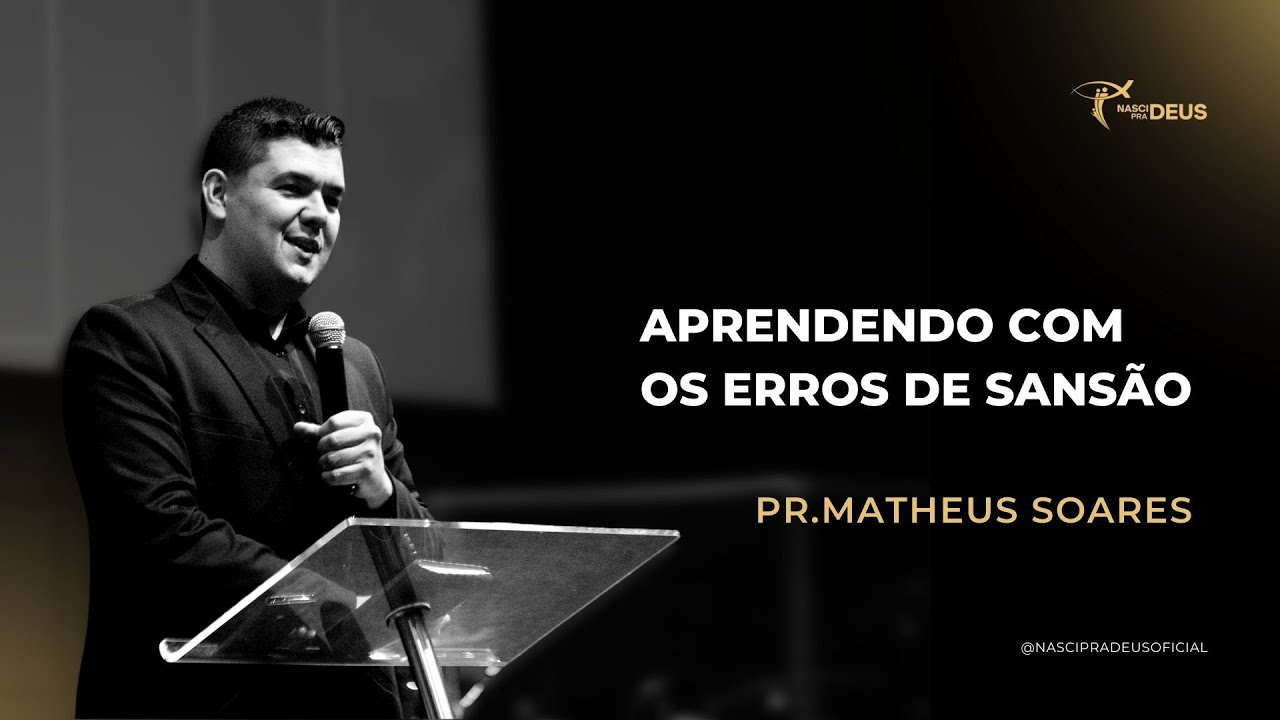 Pr. Matheus Soares - Aprendendo com os Erros de Sansão