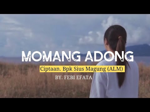 🔴LAGU MANGGARAI || MOMANG ADONG Cipt.Bpk Sius Magung(Alm) || BY FEBI EFATA