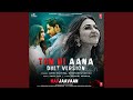 Tum Hi Aana (Duet Version) (From "Marjaavaan") Tum Hi Aana (Duet Version) (From "Marjaavaan")
