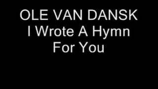 Ole van Dansk - I Wrote A Hymn For You