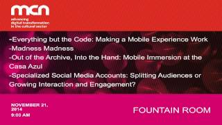 MCN 2014: Case Studies: Mobile Experiences, Social Media and Audience Engagement