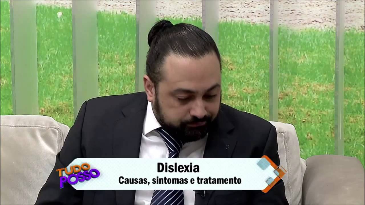 Dislexia - Causas, Sintomas e Tratamento - Programa Tudo Posso