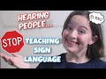 Hearing People STOP TEACHING SIGN LAN Hearing People STOP TEACHING SIGN LAN