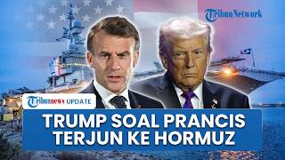Respons Trump seusai Prancis-Inggris Kerahkan Kapal Perang ke Selat Hormuz Tanpa Libatkan AS