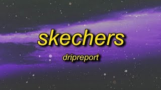 DripReport - Skechers (Lyrics)  i like your skeche