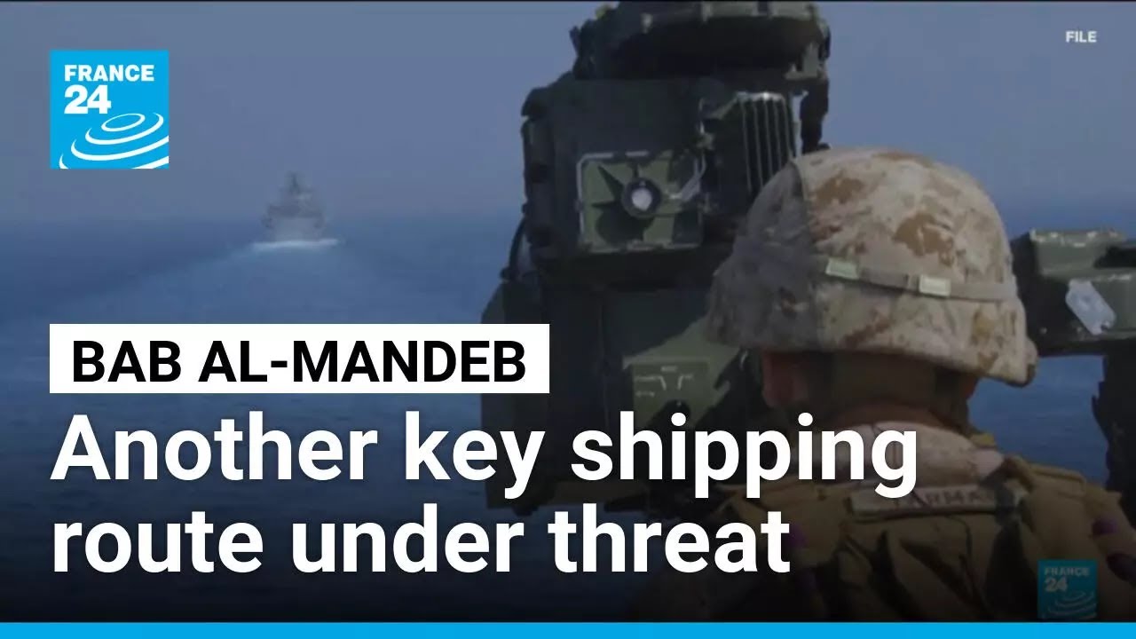 Bab al-Mandeb Strait: Another key shipping route under threat • FRANCE 24 English