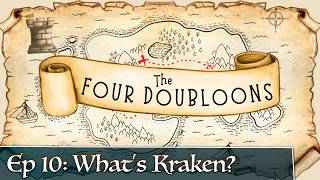 The Four Doubloons: Episode 10 - What's Kraken?