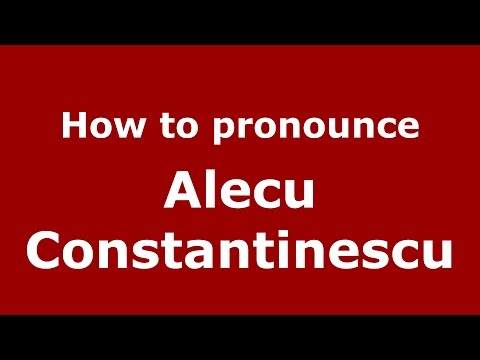 How to pronounce Alecu Constantinescu (Romanian/Romania)  - PronounceNames.com