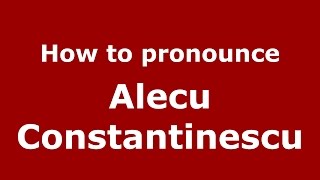 How to pronounce Alecu Constantinescu